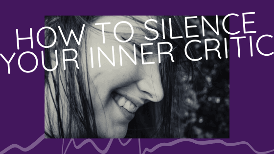 How to Silence Your Inner Critic