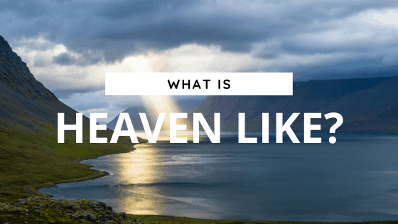 What is heaven like?