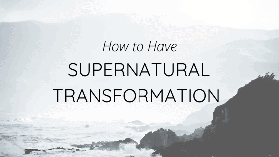 How to Have Supernatural Transformation