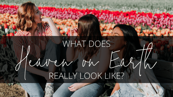 What does heaven on earth really look like?