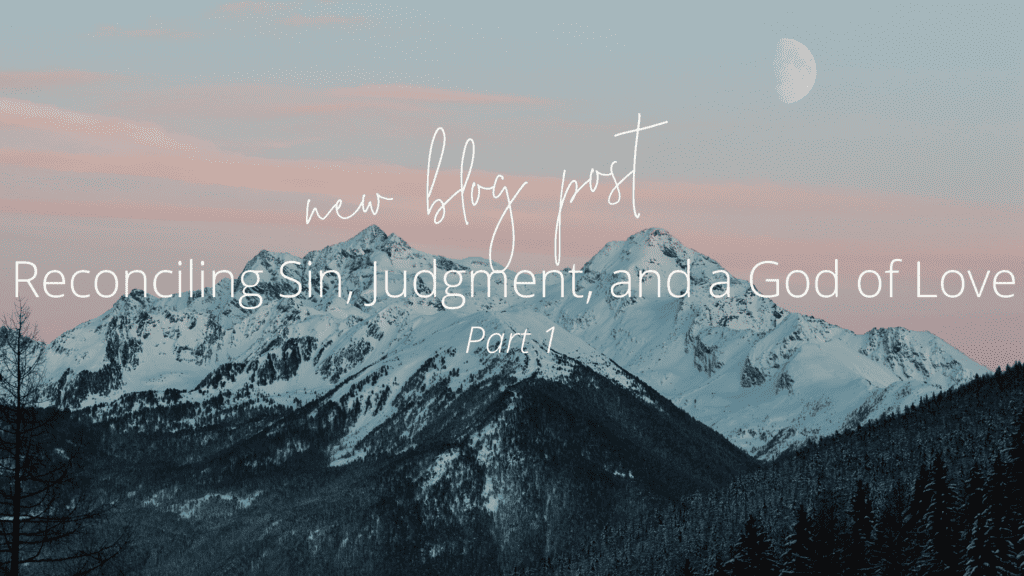 Reconciling Sin, Judgment, and a God of Love - Part 1