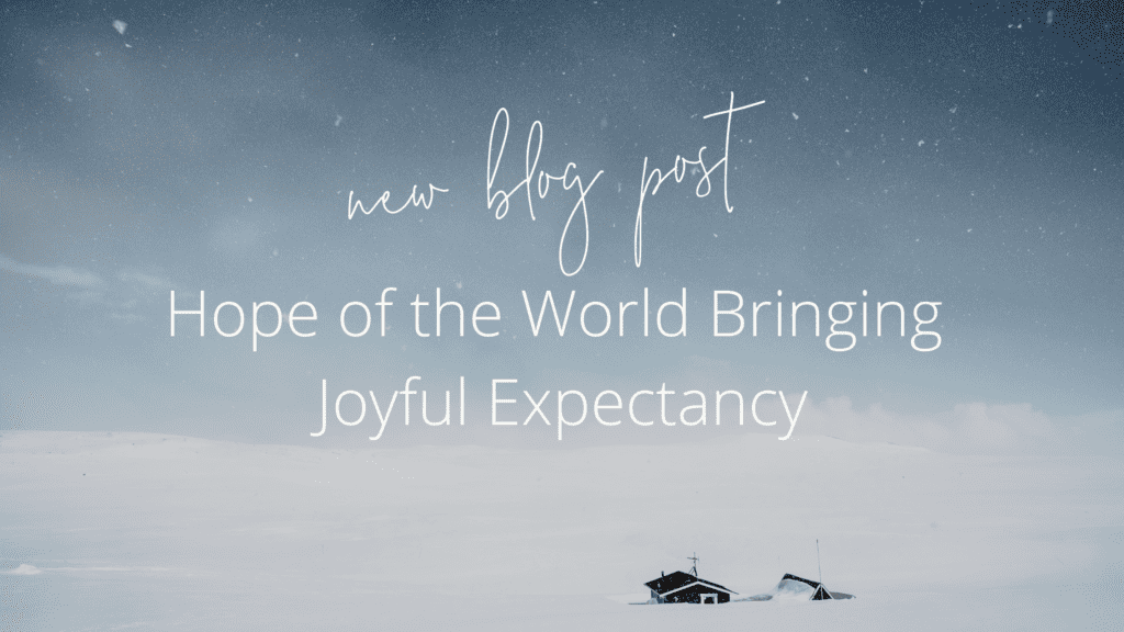 Hope of the World Bringing Joyful Expectancy