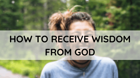 How to Receive Wisdom From God