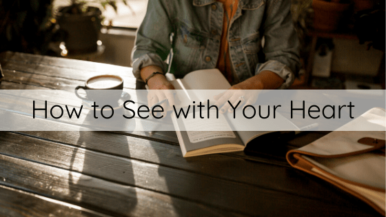 How to See with Your Heart
