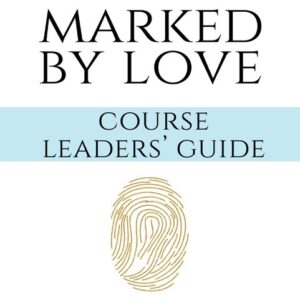 Marked by Love Course Leaders Guide