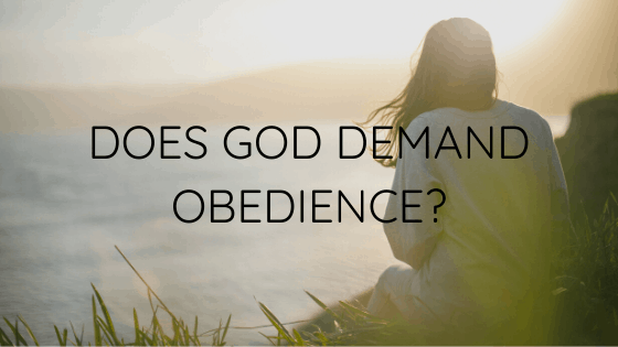 Does God Demand Obedience?